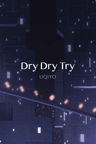 Dry Dry Try